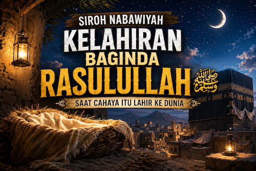 Saat Sang Cahaya Lahir ke Dunia ﷺ